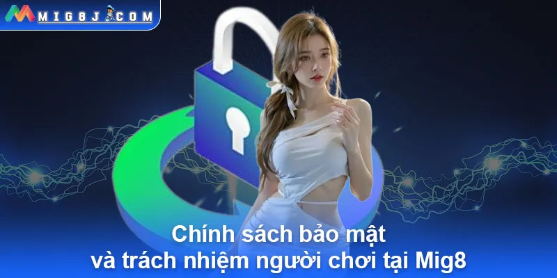 Chính sách bảo mật và trách nhiệm người chơi tại Mig8