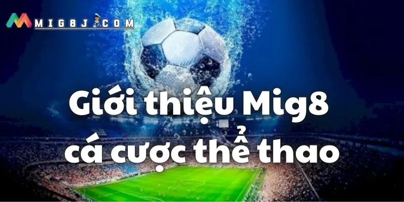 Cá cược thể thao Mig8 uy tín