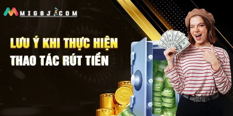 Lưu ý khi rút tiền tại Mig8